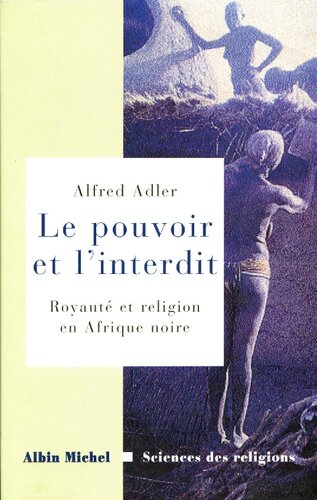 Le pouvoir et l'interdit: royauté et religion en Afrique noire. Essais d’ethnologie comparative