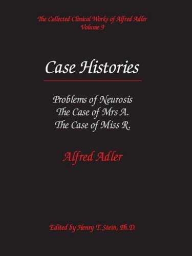 The Collected Clinical Works of Alfred Adler, Volume 9 - Case Histories: Problems of Neurosis