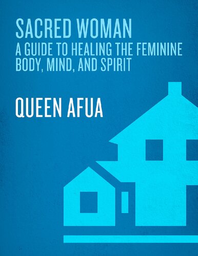 Sacred Woman: A Guide to Healing the Feminine Body, Mind and Spirit