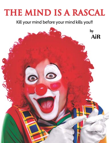 The mind is a rascal. Kill your mind before your mind kills you