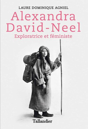 Alexandra David Néel - Exploratrice et féministe