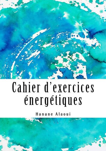 Cahier d'exercices énergétiques: Méthode expérimentale de découverte des effets de l'énergie