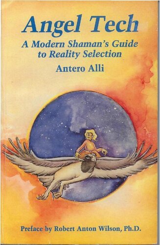 Angel tech. A modern shaman's guide to reality selection