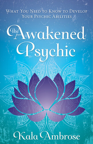 The awakened psychic: what you need to know to develop your psychic abilities