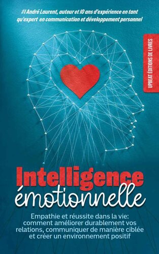l'intelligence émotionnelle de l'homme intérieur: Empathie et réussite dans la vie: comment améliorer durablement vos relations, communiquer de manière ... un environnement positif