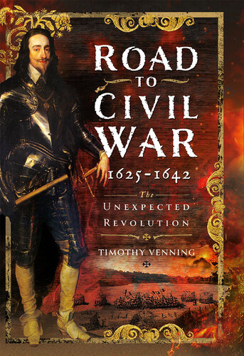 Road to Civil War, 1625-1642: The Unexpected Revolution