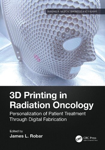 3D Printing in Radiation Oncology: Personalization of Patient Treatment Through Digital Fabrication (Imaging in Medical Diagnosis and Therapy)