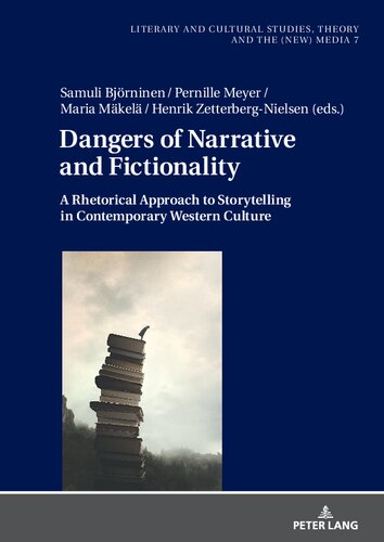 Dangers of Narrative and Fictionality: A Rhetorical Approach to Storytelling in Contemporary Western Culture (Literary and Cultural Studies, Theory and the (New) Media)