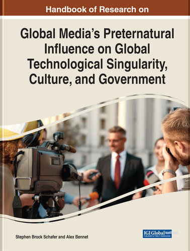 Handbook of Research on Global Media's Preternatural Influence on Global Technological Singularity, Culture, and Government (Advances in Media, Entertainment, and the Arts)