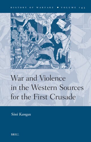 War and Violence in the Western Sources for the First Crusade (History of Warfare, 143)
