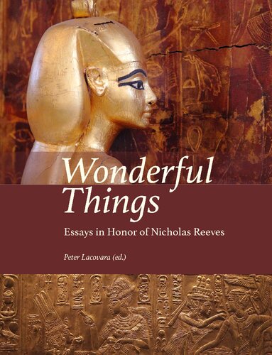 Wonderful Things: Essays in Honor of Nicholas Reeves (Material and Visual Culture of Ancient Egypt, 10)