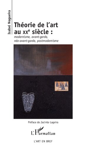 Théorie de l'art au XXe siècle: modernisme, avant-garde, néo-avant-garde, postmodernisme