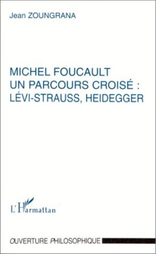 Michel Foucault: un parcours croisé : Lévi-Strauss, Heidegger