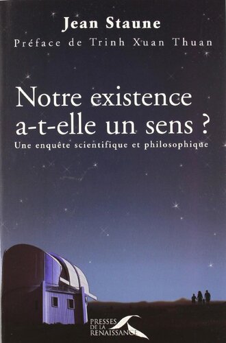 Notre existence a-t-elle un sens: une enquête scientifique et philosophique