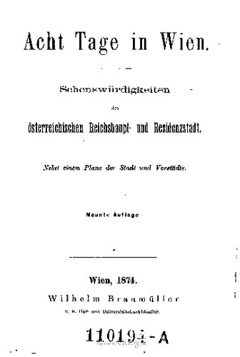 Acht Tage in Wien : Sehenswürdigkeiten der Österreichischen Reichshaupt- und Residenzstadt