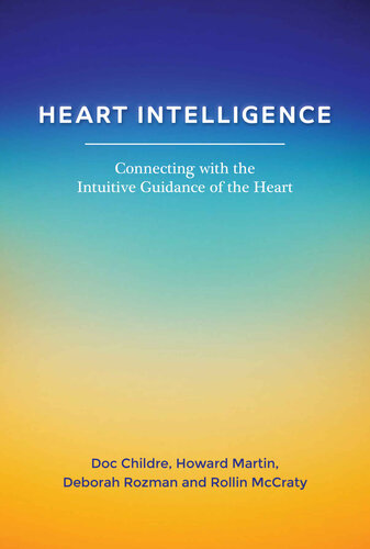 Heart Intelligence: Connecting with the Intuitive Guidance of the Heart