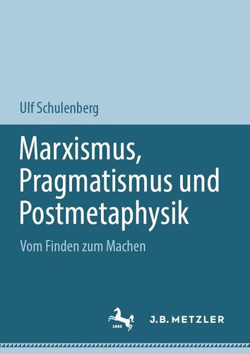 Marxismus, Pragmatismus und Postmetaphysik: Vom Finden zum Machen (German Edition)