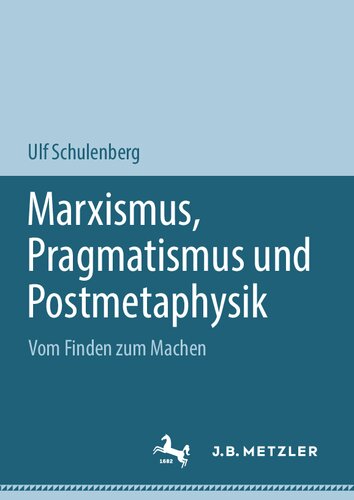 Marxismus, Pragmatismus und Postmetaphysik: Vom Finden zum Machen (German Edition)