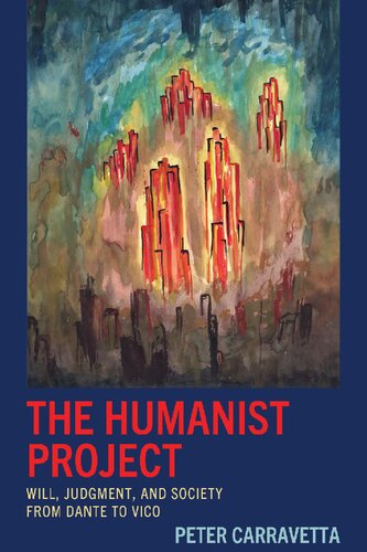 The Humanist Project: Will, Judgment, and Society from Dante to Vico