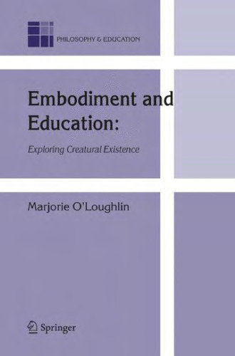 Embodiment and Education: Exploring Creatural Existence (Philosophy and Education)