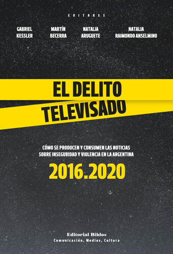 El delito televisado: Cómo se producen y consumen las noticias sobre inseguridad y violencia en la Argentina