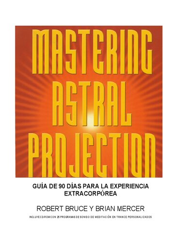 Dominando La Proyección Astral: Guía de 90 Dias Para La Experiencia Extracorporal