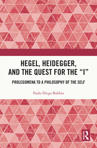 Hegel, Heidegger, and the Quest for the “I”: Prolegomena to a Philosophy of the Self