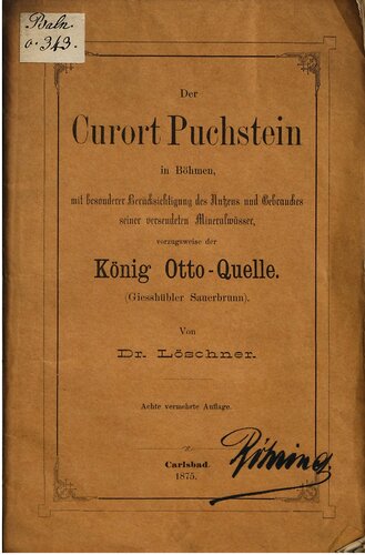 Der Curort [Kurort] Puchstein in Böhmen mit besonderer Berücksichtigung des Nutzens und Gebrauchs  seiner versendeten Mineralwässer vorzugsweise der König Otto-Quelle