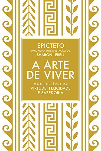 A arte de viver: O manual clássico da virtude, felicidade e sabedoria