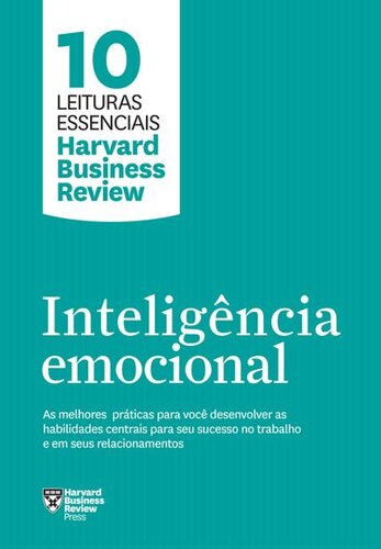 Inteligência emocional: As melhores práticas para você desenvolver as habilidades centrais para seu sucesso no trabalho e em seus relacionamentos