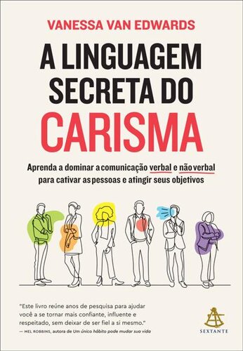 A linguagem secreta do carisma: Aprenda a dominar a comunicação verbal e não verbal para cativar as pessoas e atingir seus objetivos