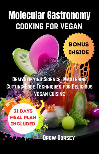 Molecular Gastronomy Cooking for Vegan : Demystifying Science: mastering cutting-edge techniques for delicious vegan cuisine