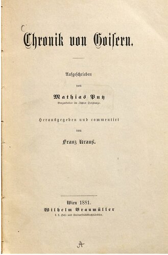Chronik von Goisern ; aufgeschrieben von Mathias Putz, Bergarbeiter im Ischler Salzberge