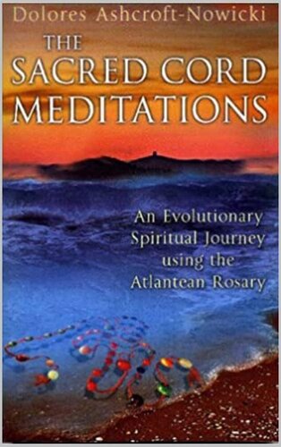 The Sacred Cord Meditations: An Evolutionary Spiritual Journey Using the Atlantean Rosary