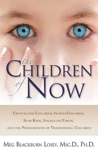 The Children of Now: Crystalline Children, Indigo Children, Star Kids, Angels on Earth, and the Phenomenon of Transitional Child