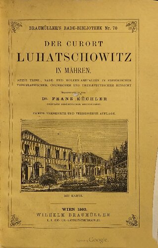 Der Curort [Kurort] Luhatschowitz in Mähren ; seine Trink-, Bade- und Molken-Anstaltenin historischer, topographischer, chemischer und therapeutischer Hinsicht