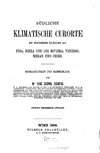 Südliche klimatische Curorte [Kurorte] mit besonderer Rücksicht auf Pisa, Nizza und die Riviera, Venedig, Meran und Gries