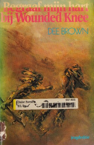 Begraaf mijn hart bij Wounded Knee - een indiaanse geschiedenis van het Amerikaanse westen