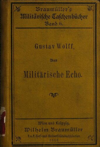 Das militärische Echo ; circa 2300 Citate [Zitate] aus den Werken berühmter Militär-Schriftsteller und Aussprüche bedeutender Feldherren über Heerwesen, Krieg und Kriegführung
