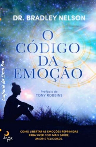 O Código da Emoção: como libertar as emoções reprimidas para viver com mais saúde, amor e felicidade