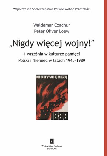 NIGDY WIĘCEJ WOJNY! 1 września w kulturze pamięci Polski i Niemiec w latach 1945-1989