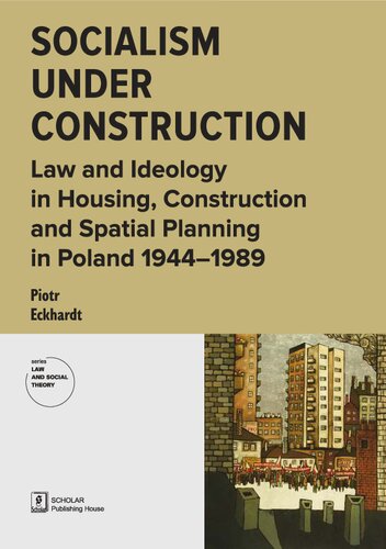 Socialism under Construction. Law and Ideology in Housing, Construction and Spatial Planning in Poland 1944-1989