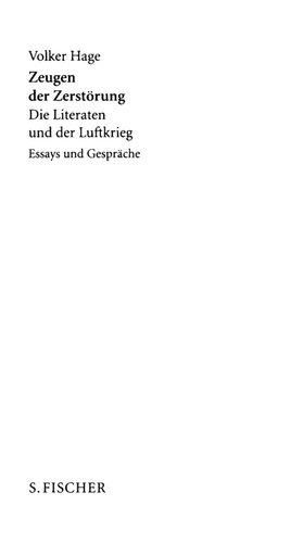 Zeugen der Zerstörung: Die Literaten und der Luftkrieg - Essays und Gespräche