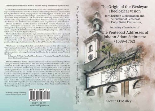 The Origin of the Wesleyan Theological Vision for Christian Globalization and the Pursuit of Pentecost in Early Pietist Revivalism, Including a Translation of the Pentecost Addresses OfJohann Adam Steinmetz (1689-1762)