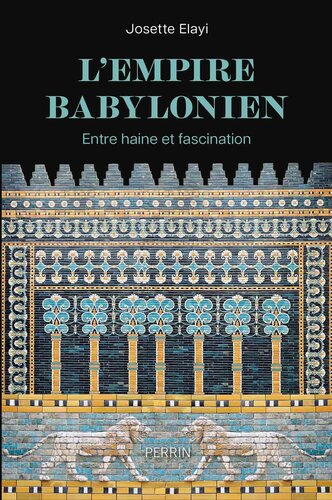 L'Empire babylonien - Entre haine et fascination