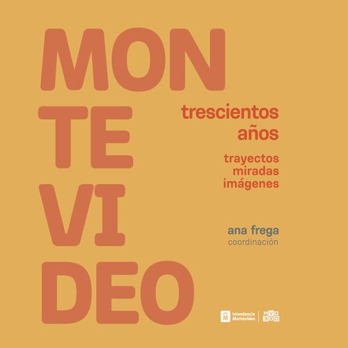 Montevideo trescientos años trayectos miradas imágenes