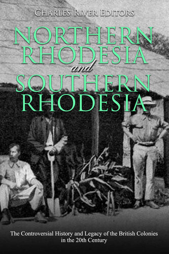 Northern Rhodesia and Southern Rhodesia: The Controversial History and Legacy of the British Colonies in the 20th Century