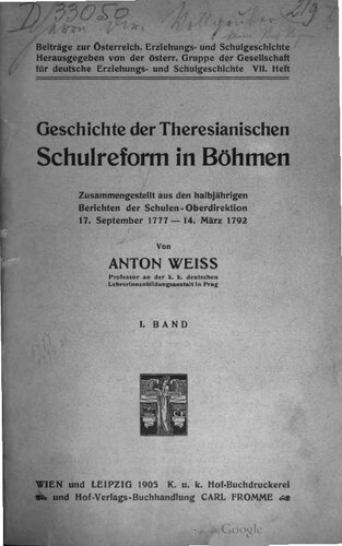 Geschichte der Theresianischen Schulreform in Böhmen: Zusammengestellt aus den halbjährigen Berichten der Schulen-Oberdirektion 17. September 1777-14.März 1792