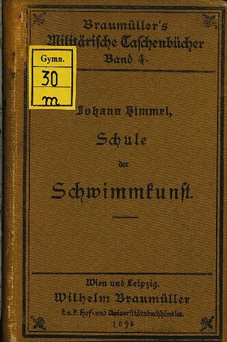 Schule der Schwimmkunst. Leitfaden für Einzel- und Waffenunterricht, besond. am Militärschwimmschulen, sowie d. Kunstschwimmens