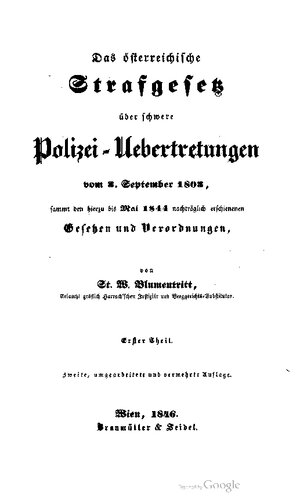 Das österreichische Strafgesetz über schwere Polizei-Übertretungen vom 3. September 1803, sammt den hiezu bis Mai 1844 nachträglich erschienenen Gesetzen und Verordnungen